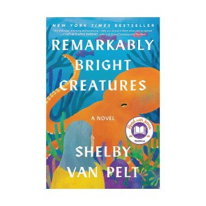 Remarkably Bright Creatures by Shelby Van Pelt